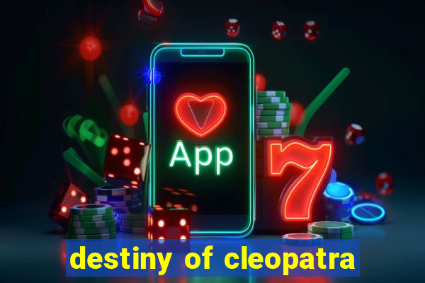 destiny of cleopatra